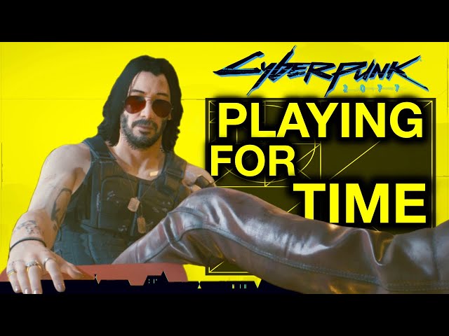 cyberpunk 2077 playing for time