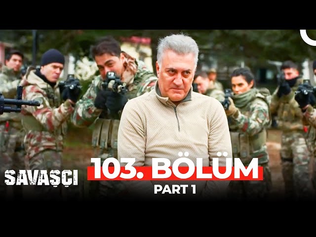 savaşçı 103. bölüm