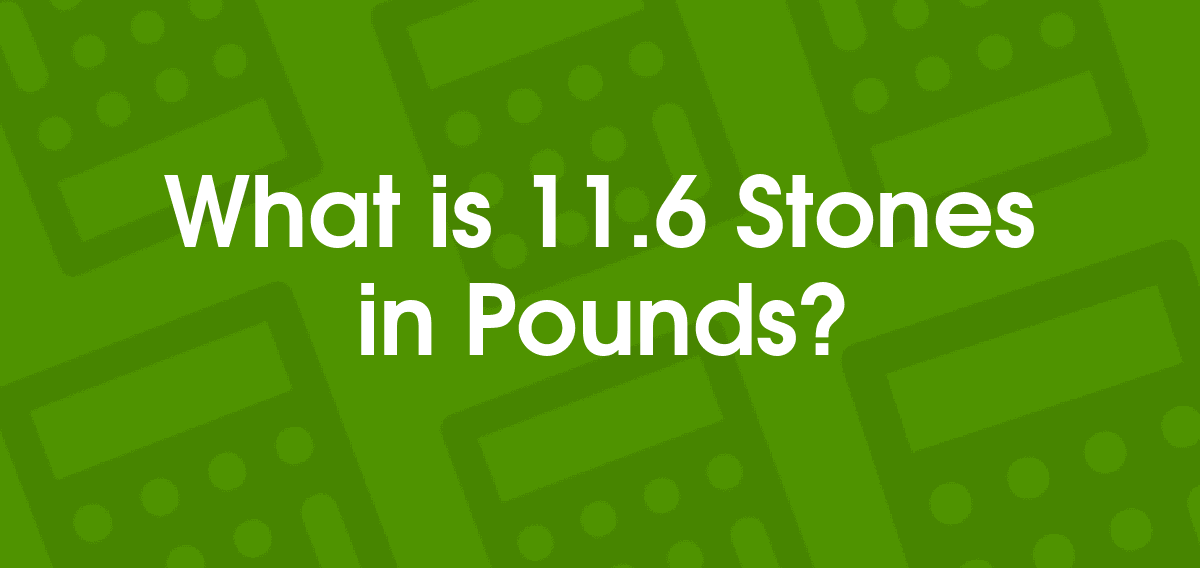 11.6 stone to pounds