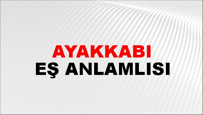 ayakkabının eş anlamlısı