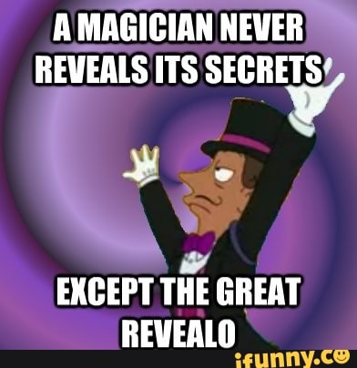 a magician never reveals his secrets meme