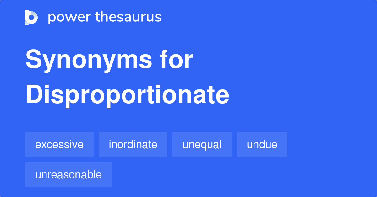 synonym for disproportionate