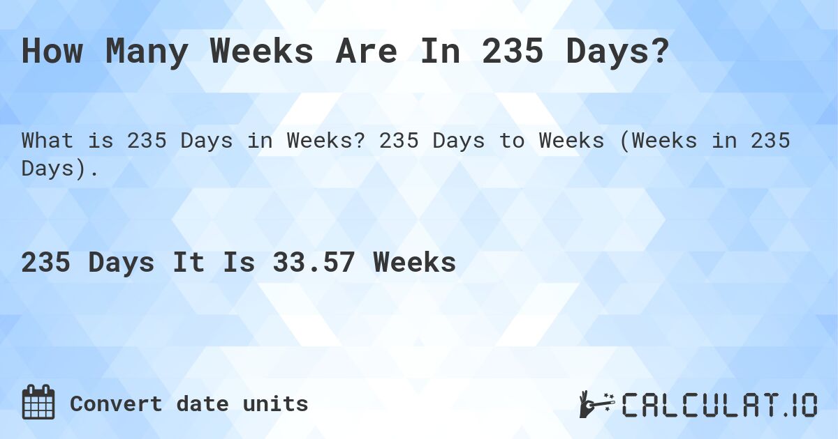 235 weeks in years