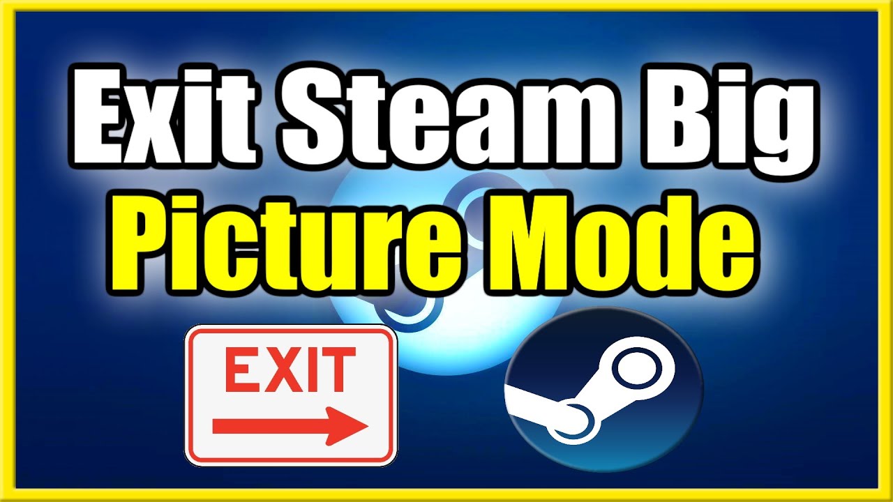 steam exit big picture mode