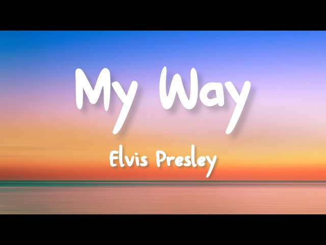 elvis presley my way sözleri