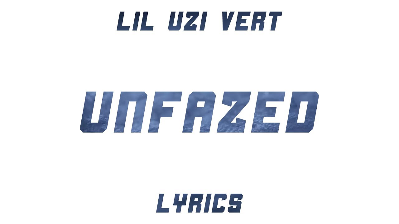 lil uzi vert unfazed lyrics