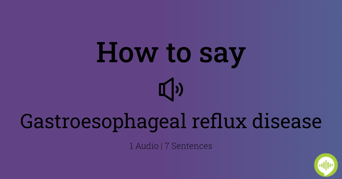 gastroesophageal reflux disease pronunciation