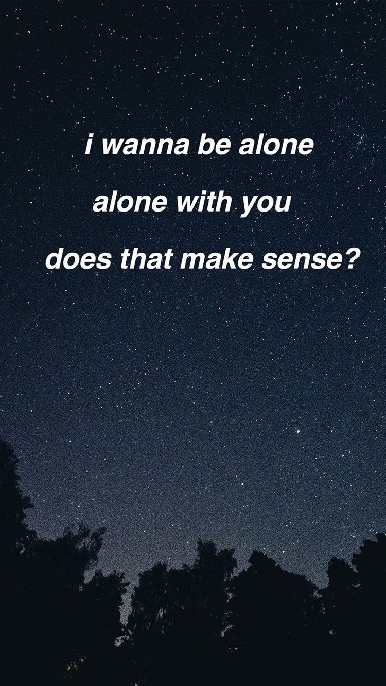 i wanna be alone alone with you