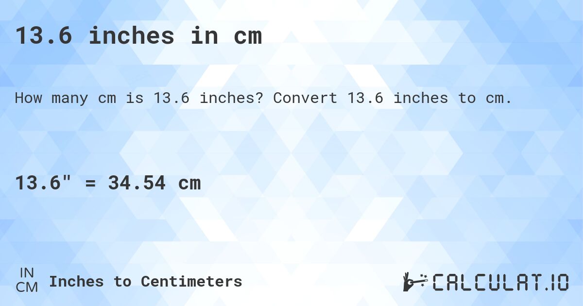 13.6 inches in cm