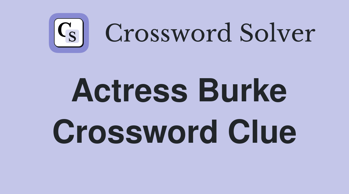 actress burke crossword clue