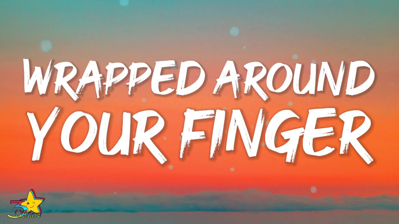 wrapped around your finger with lyrics