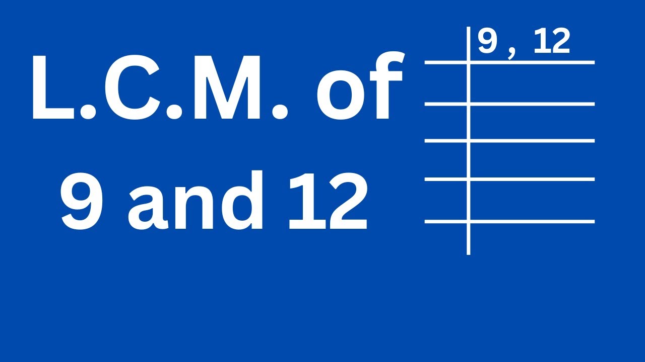 lcm of 9 and 12