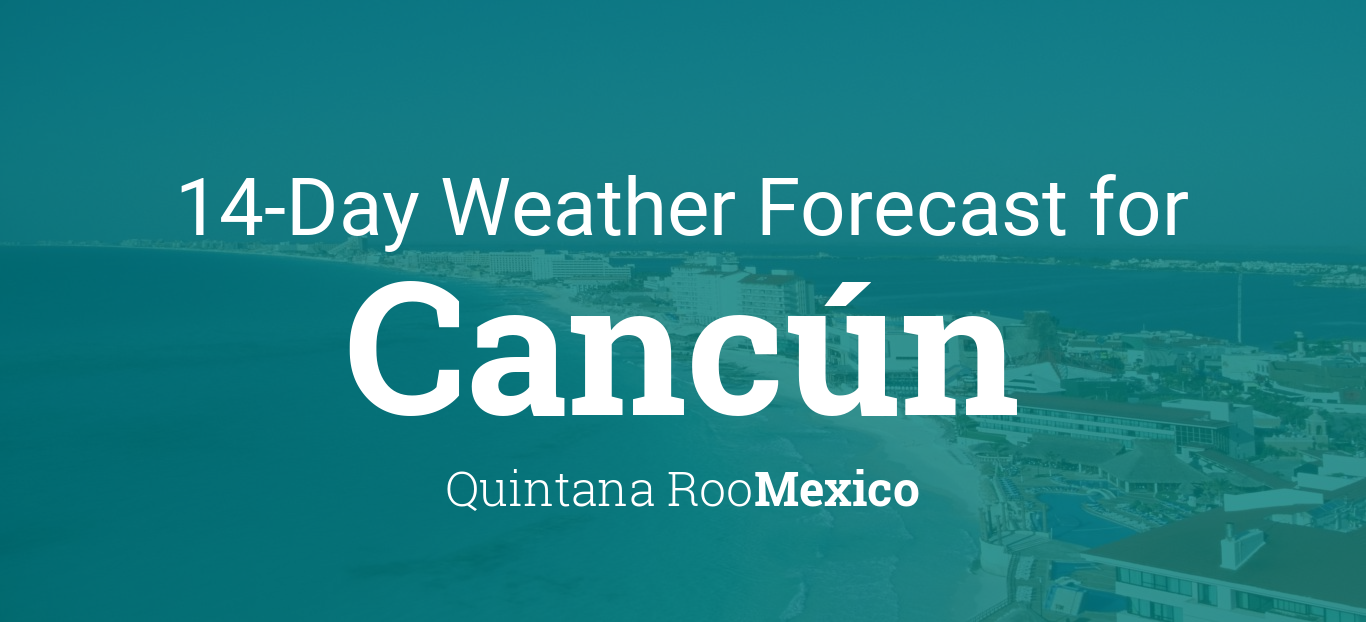 cancun weather 15 day forecast