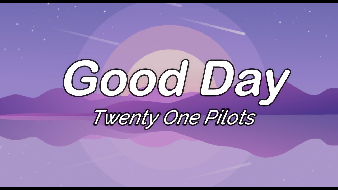 good day twenty one pilots letra español