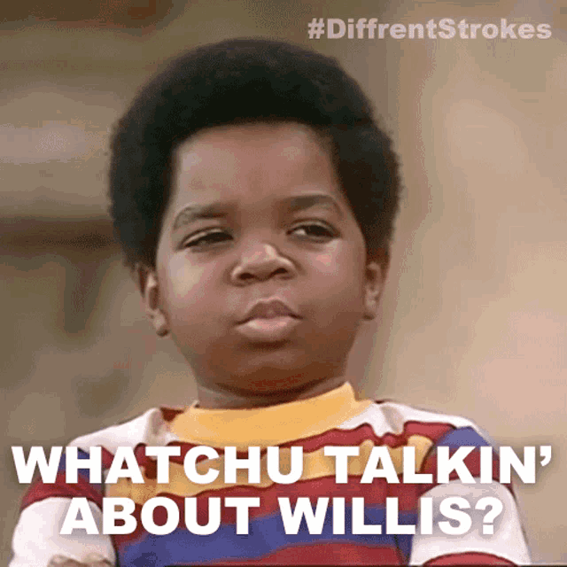 what are you talkin bout willis meme