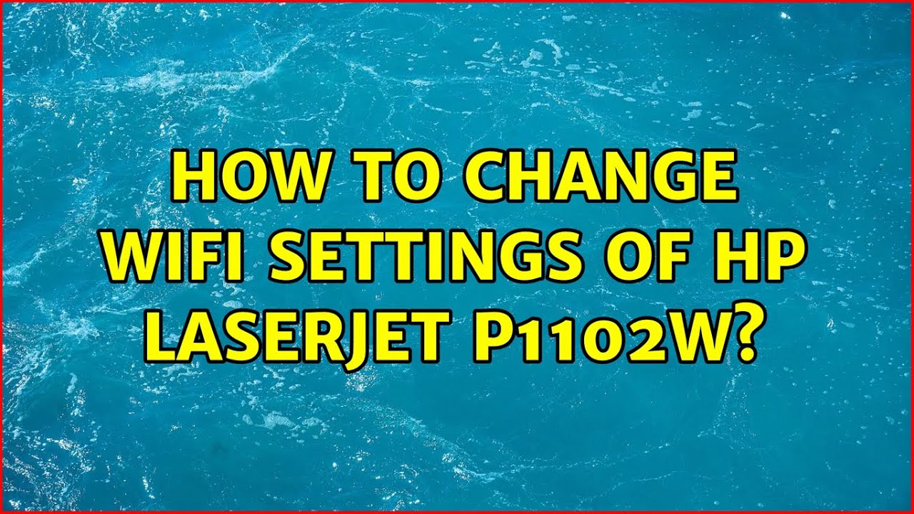 hp laserjet p1102w change wifi settings