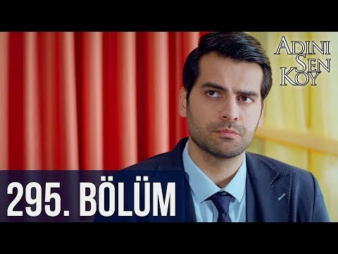 adını sen koy 295 bölüm izle