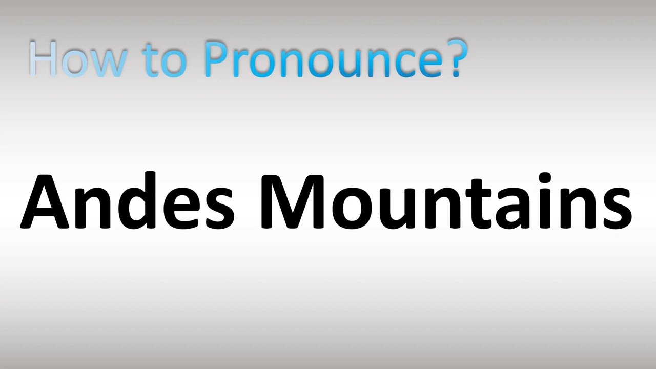 andes mountains pronunciation