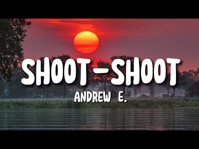 andrew e shoot shoot lyrics