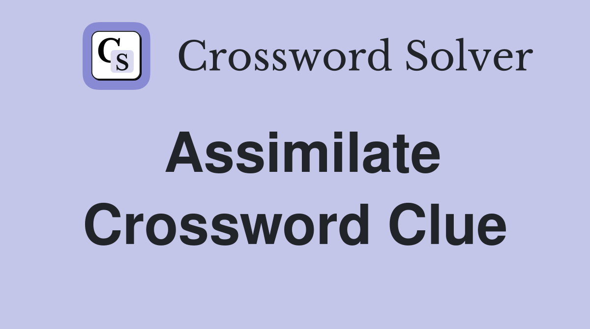 assimilation crossword clue