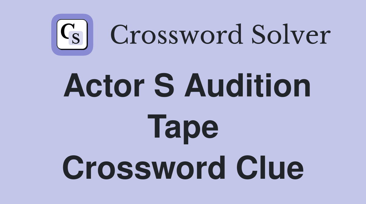 audition tape crossword clue