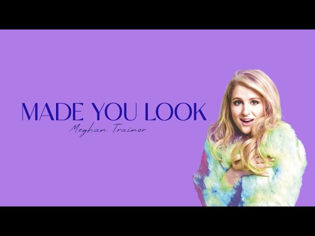 meghan trainor made you look lyrics