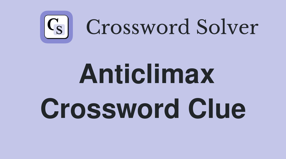 anti climax crossword clue