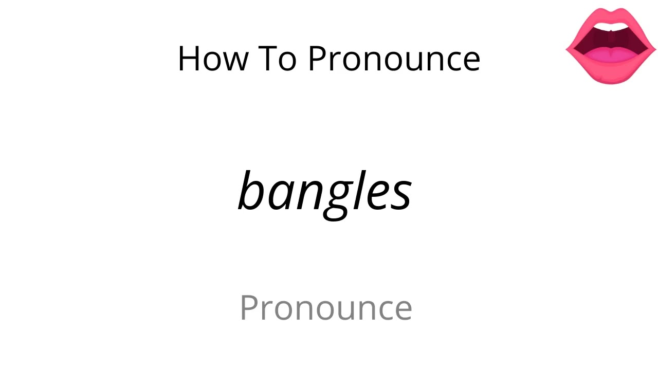 bangles pronunciation