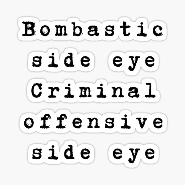 bombastic side eye criminal offensive side eye