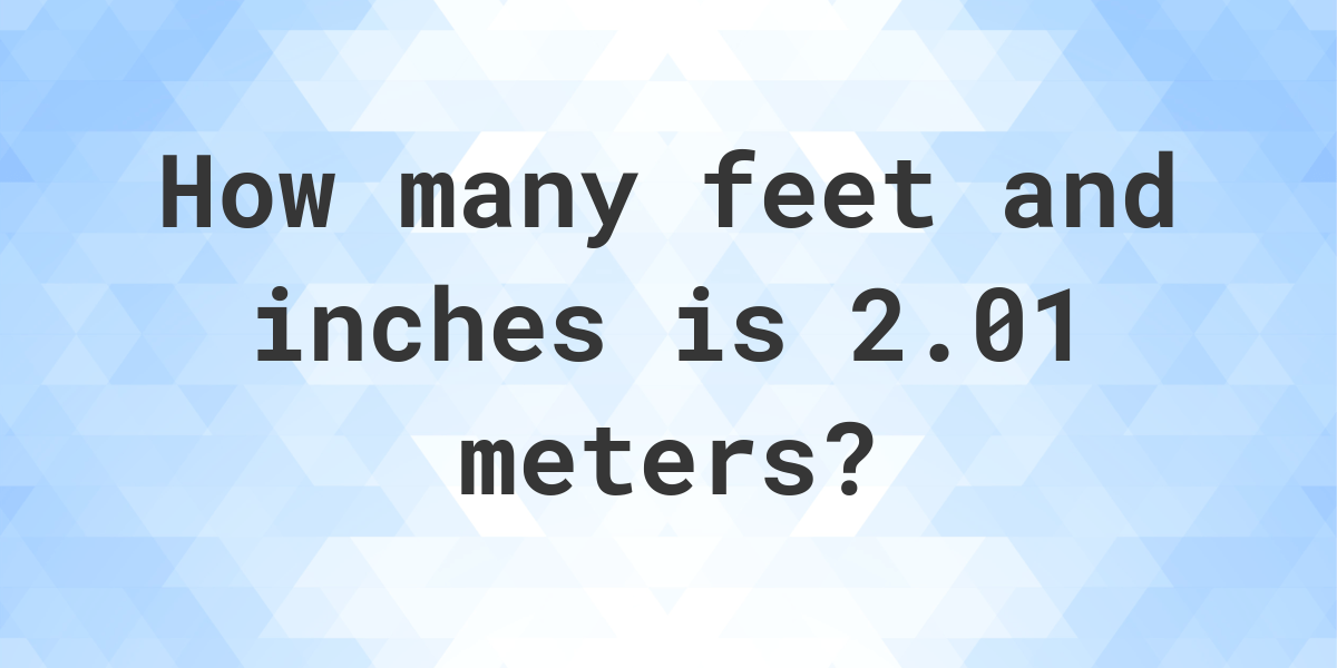 how tall is 2.01 m in feet