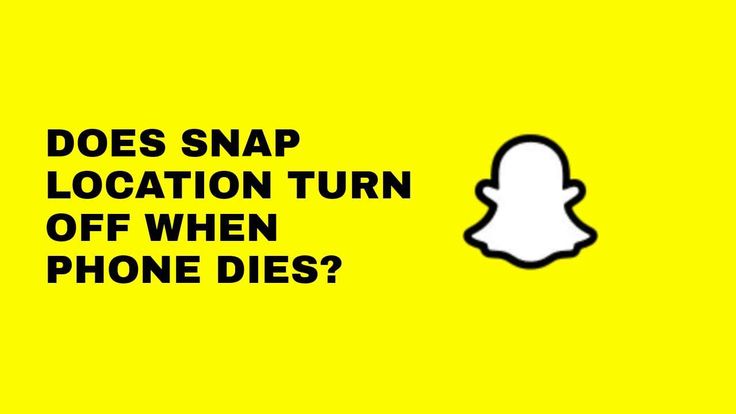 does your snap maps turn off when your phone dies