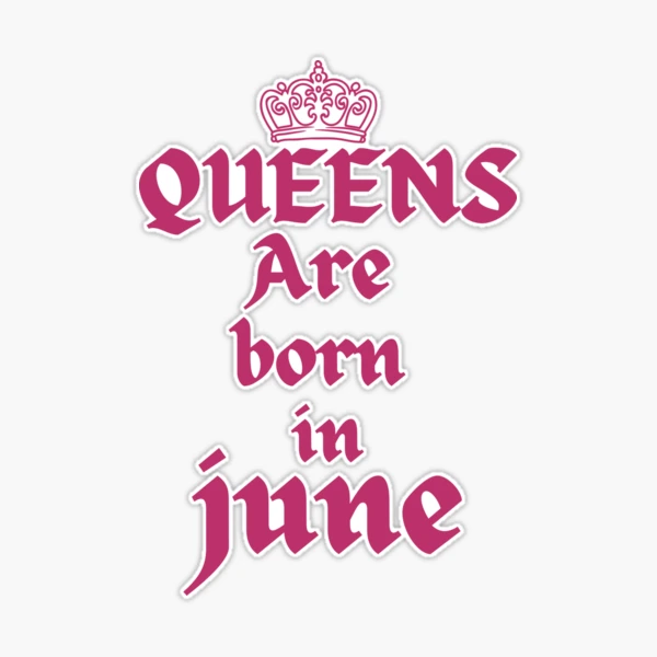 queens are born in june traduccion