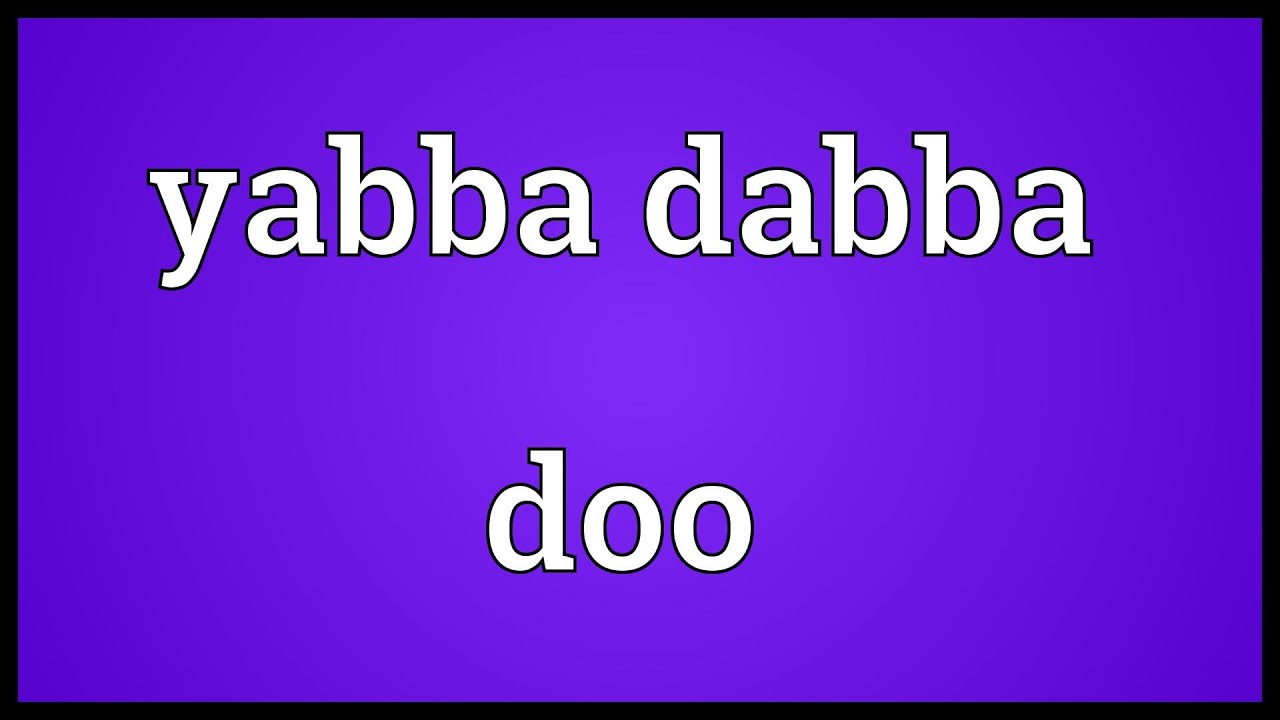 yabba dabba doo meaning