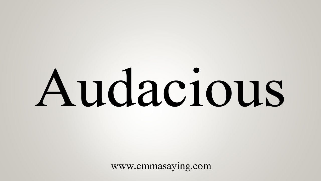 how to pronounce audacious