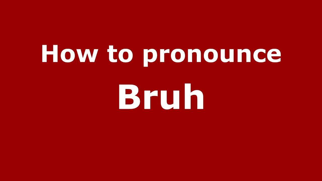 how to pronounce bruh