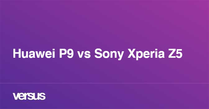 huawei p9 vs sony xperia z5