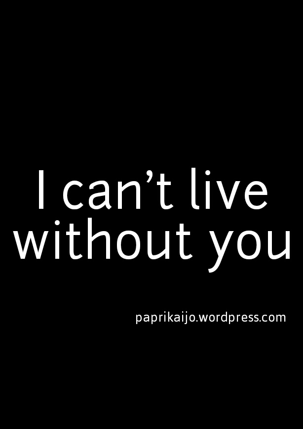i can t live without you