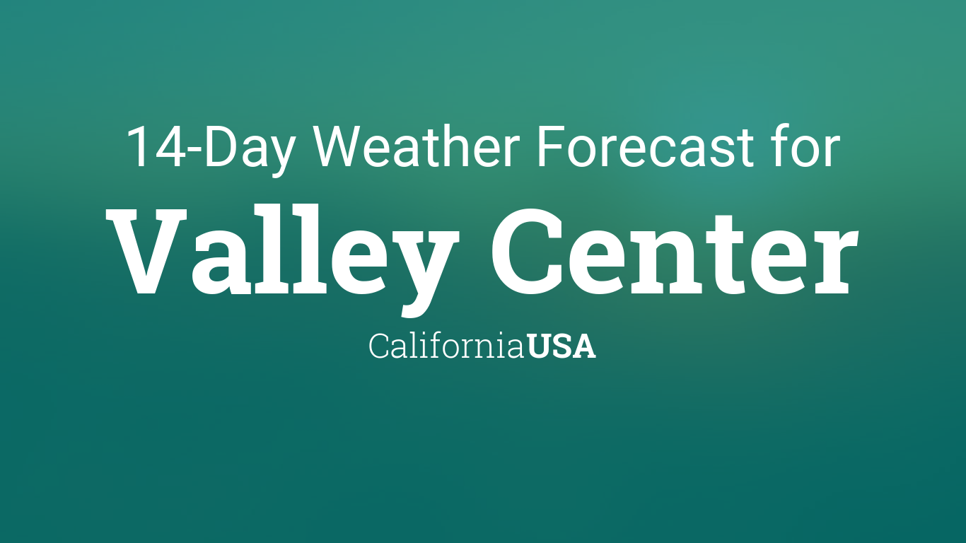 valley center 10 day weather forecast